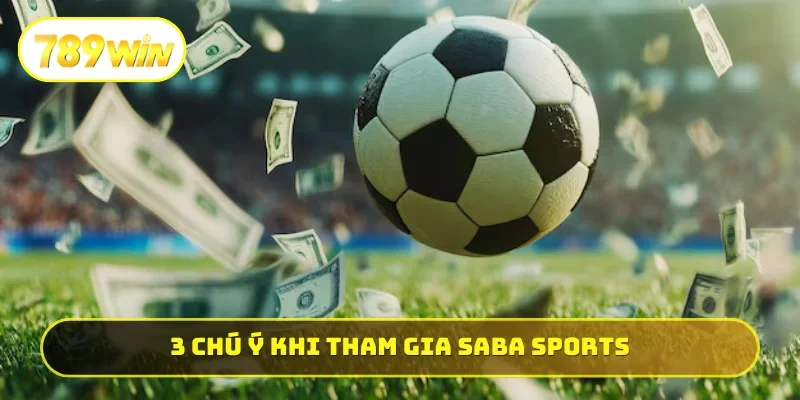 3 chú ý cần nhớ khi tham gia Saba Sports