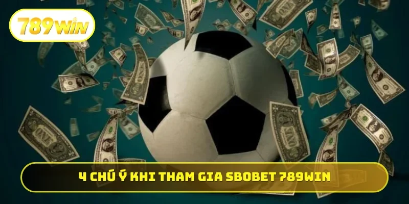 4 chú ý cần nhớ khi tham gia SBOBET 789WIN