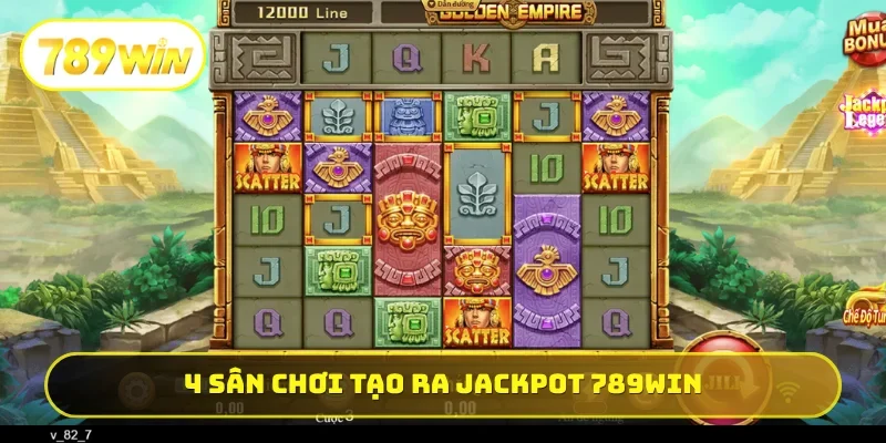 4 sân chơi hấp dẫn tạo ra Jackpot 789WIN