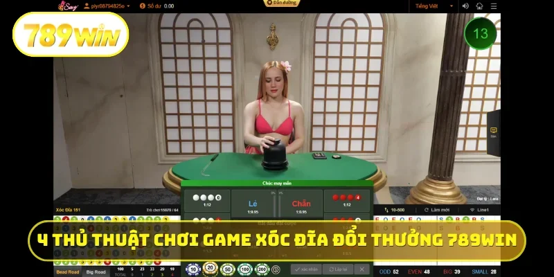 4 thủ thuật chơi game xóc đĩa đổi thưởng 789WIN xanh chín