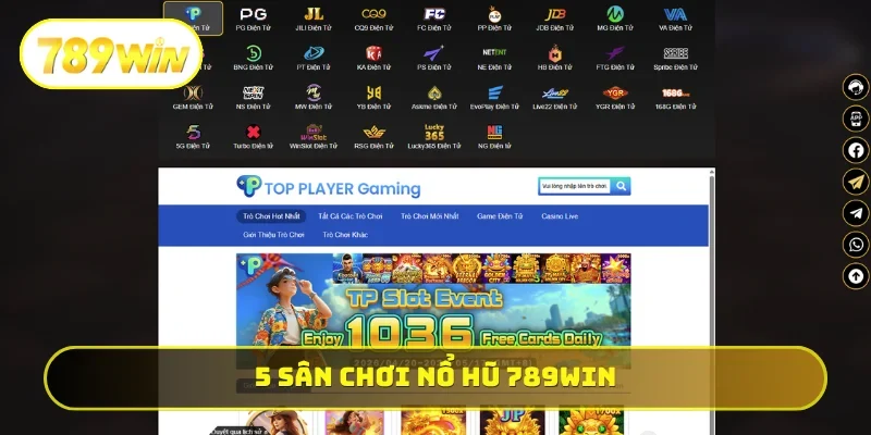 5 sân chơi nổ hũ 789WIN đỉnh của chóp
