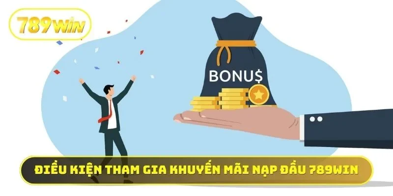 Điều kiện tham gia khuyến mãi nạp đầu 789WIN