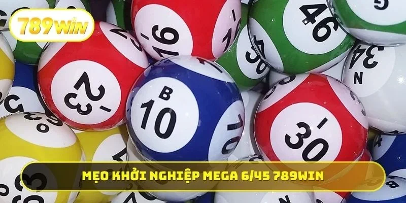 Mẹo khởi nghiệp Mega 6/45 789WIN