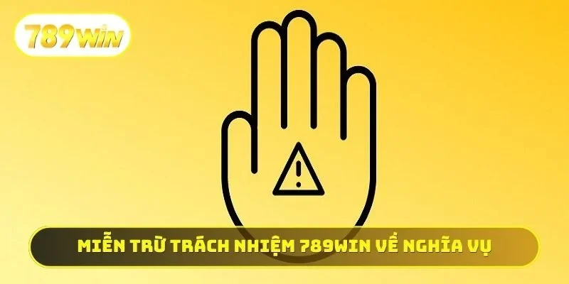 Miễn trừ trách nhiệm 789WIN về nghĩa vụ
