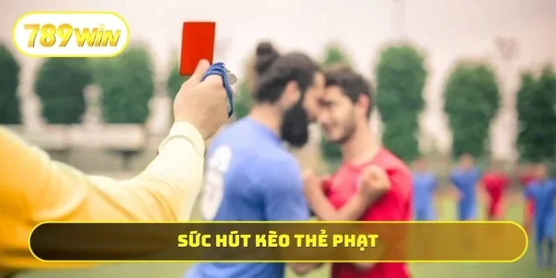 Sức hút kèo thẻ phạt